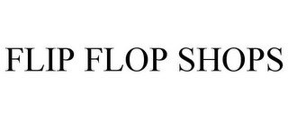 FLIP FLOP SHOPS