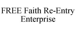 FREE FAITH RE-ENTRY ENTERPRISE
