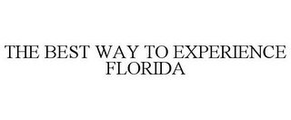 THE BEST WAY TO EXPERIENCE FLORIDA