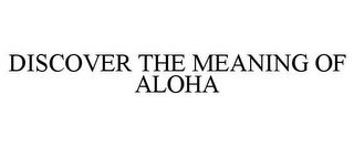DISCOVER THE MEANING OF ALOHA