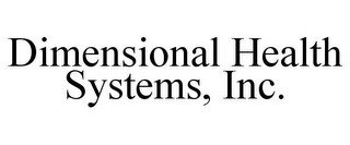 DIMENSIONAL HEALTH SYSTEMS, INC.