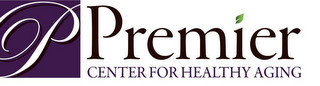 P PREMIER CENTER FOR HEALTHY AGING