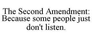 THE SECOND AMENDMENT: BECAUSE SOME PEOPLE JUST DON'T LISTEN.