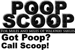 POOP SCOOP GOT POOP? CALL SCOOP! FOR MILES AND MILES OF WALKWAY SMILES