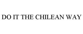 DO IT THE CHILEAN WAY