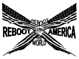 REBOOT AMERICA REBOOT THE WORLD