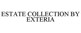 ESTATE COLLECTION BY EXTERIA
