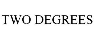 TWO DEGREES