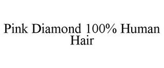 PINK DIAMOND 100% HUMAN HAIR