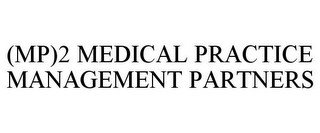 (MP)2 MEDICAL PRACTICE MANAGEMENT PARTNERS