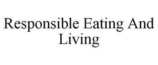 RESPONSIBLE EATING AND LIVING