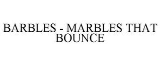 BARBLES - MARBLES THAT BOUNCE