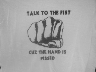 TALK TO THE FIST CUZ THE HAND IS PISSED