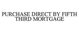 PURCHASE DIRECT BY FIFTH THIRD MORTGAGE recognize phone