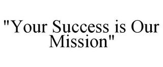 "YOUR SUCCESS IS OUR MISSION"