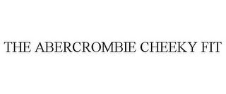 THE ABERCROMBIE CHEEKY FIT