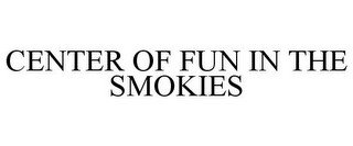 CENTER OF FUN IN THE SMOKIES