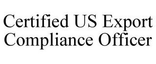 CERTIFIED US EXPORT COMPLIANCE OFFICER