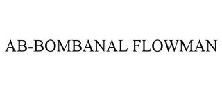 AB-BOMBANAL FLOWMAN