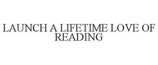 LAUNCH A LIFETIME LOVE OF READING