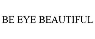 BE EYE BEAUTIFUL