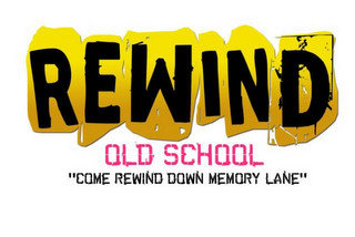 REWIND OLD SCHOOL "COME REWIND DOWN MEMORY LANE"