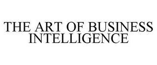 THE ART OF BUSINESS INTELLIGENCE