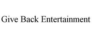 GIVE BACK ENTERTAINMENT