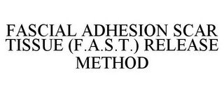 FASCIAL ADHESION SCAR TISSUE (F.A.S.T.) RELEASE METHOD