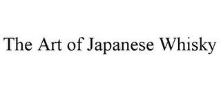 THE ART OF JAPANESE WHISKY