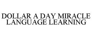 DOLLAR A DAY MIRACLE LANGUAGE LEARNING
