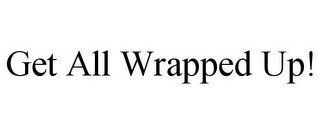 GET ALL WRAPPED UP!