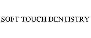 SOFT TOUCH DENTISTRY