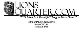 LIONS QUARTER.COM "A MIND IS A BEAUTIFUL THING TO MAKE GREAT!" LIONS QUARTER PUBLISHING HAMMOND, IN (888) 376-2788 recognize phone