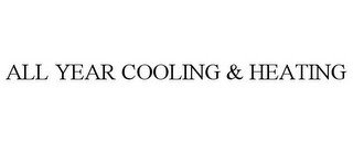ALL YEAR COOLING & HEATING