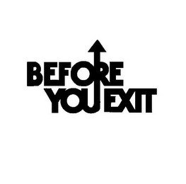 BEFORE YOU EXIT