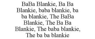 BABA BLANKIE, BA BA BLANKIE, BABA BLANKIE, BA BA BLANKIE, THE BABA BLANKIE, THE BA BA BLANKIE, THE BABA BLANKIE, THE BA BA BLANKIE