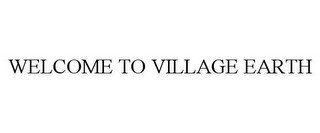 WELCOME TO VILLAGE EARTH