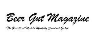 BEER GUT MAGAZINE THE PRACTICAL MALE'S MONTHLY SURVIVAL GUIDE