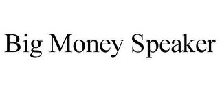 BIG MONEY SPEAKER
