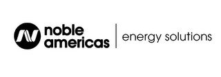 N NOBLE AMERICAS ENERGY SOLUTIONS
