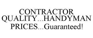 CONTRACTOR QUALITY...HANDYMAN PRICES...GUARANTEED!
