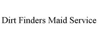 DIRT FINDERS MAID SERVICE