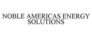 NOBLE AMERICAS ENERGY SOLUTIONS
