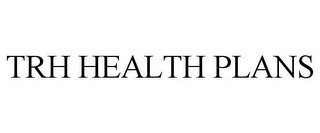 TRH HEALTH PLANS recognize phone
