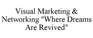 VISUAL MARKETING & NETWORKING "WHERE DREAMS ARE REVIVED"