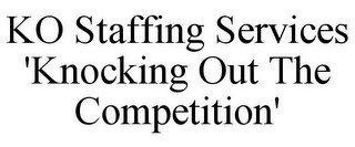 KO STAFFING SERVICES 'KNOCKING OUT THE COMPETITION'