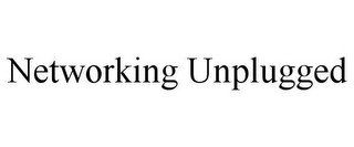 NETWORKING UNPLUGGED