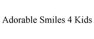 ADORABLE SMILES 4 KIDS