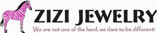 ZIZI JEWELRY WE ARE NOT ONE OF THE HERD, WE DARE TO BE DIFFERENT
